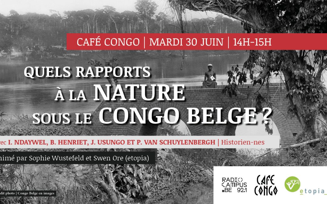 “Quel-s rapport-s à la nature sous le Congo belge? Regards croisés d’historien-nes”.
